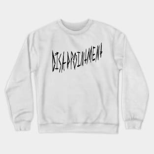 Disappointment Dark Gritty Pen Text Crewneck Sweatshirt